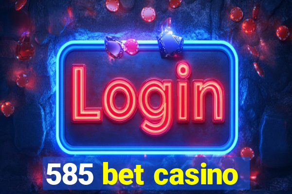 585 bet casino